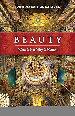 Read Online Beauty  What It Is And Why It Matters By Johnmark L Miravalle