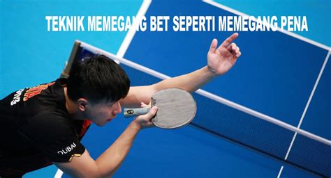 Beberapa Teknik Memegang Bet: Tingkatkan Kemampuan Tenis Meja Anda