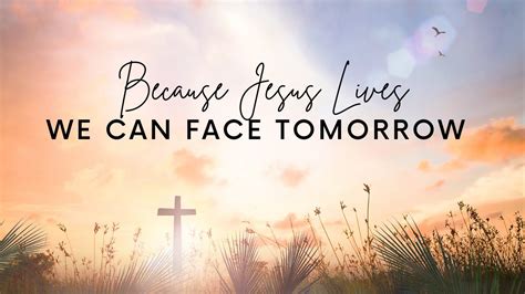 Because Christ Jesus Lives We can Face Tomorrow - English …