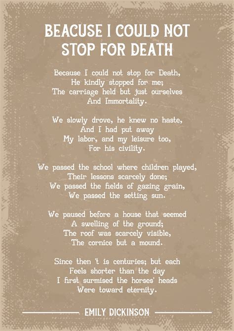 Because i could not stop for death poem. Emily Dickinson 's poem personifies death as a kindly carriage driver. This presentation differs sharply from the usual presentation of death as a fearsome figure in a hooded robe and scythe ... 