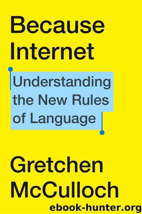 Read Online Because Internet Understanding The New Rules Of Language By Gretchen Mcculloch