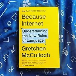 Read Online Because Internet Understanding The New Rules Of Language By Gretchen Mcculloch