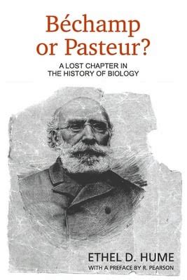 Read Online Bechamp Or Pasteur A Lost Chapter In The History Of Biology By Ethel D Hume