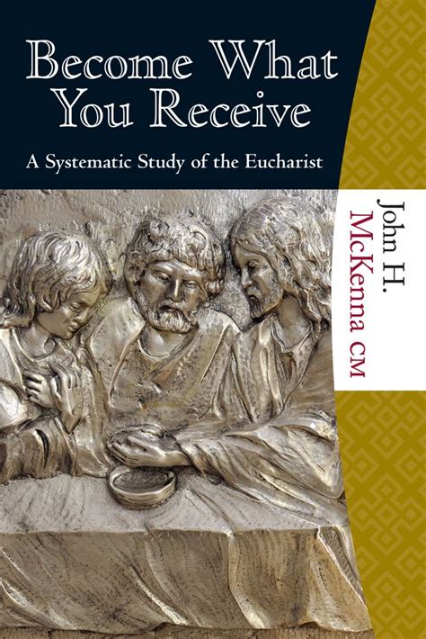 Become What You Receive A Systematic Study Of The Eucharist