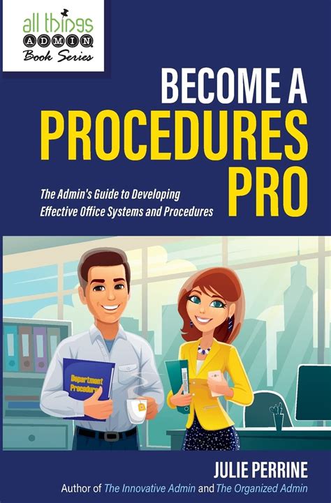 Download Become A Procedures Pro The Admins Guide To Developing Effective Office Systems And Procedures By Julie Perrine
