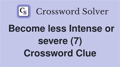 Becoming Less Harsh Crossword Clue