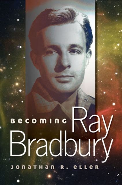 Becoming Ray Bradbury - Jonathan R. Eller - Google Books