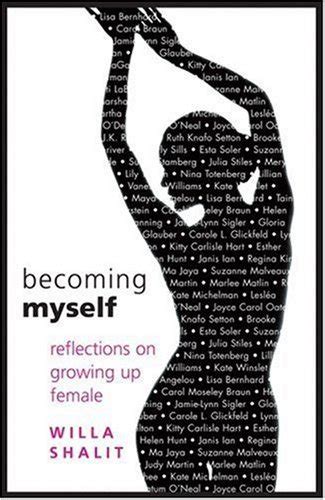 Read Online Becoming Myself Reflections On Growing Up Female By Willa Shalit