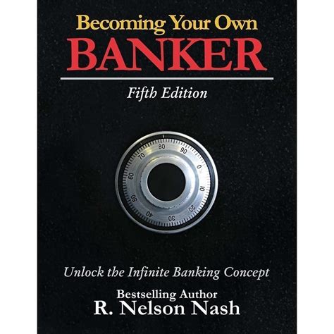Full Download Becoming Your Own Banker Unlock The Infinite Banking Concept By R Nelson Nash