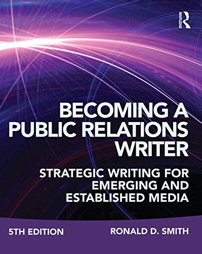 Read Online Becoming A Public Relations Writer Strategic Writing For Emerging And Established Media By Ronald D Smith