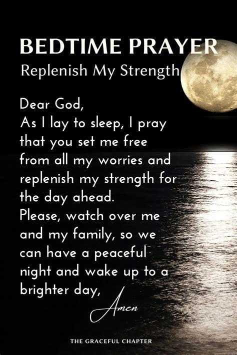 Dec 6, 2019 · 10 Prayers Before Bed; 22 Prayers & Scriptures for Rest & Peace; Since our days can easily be filled with worry or stress, we should be diligent about taking time each night to pray. We are able to be in conversation with God and ask for a restful night of sleep. 32 Bedtime Prayers. These 32 prayers can all be spoken being you go to bed. . 