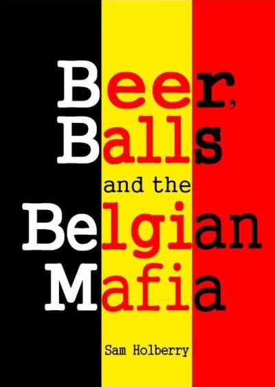 Beer Balls and the Belgian Mafia