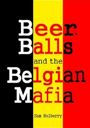 Beer Balls and the Belgian Mafia