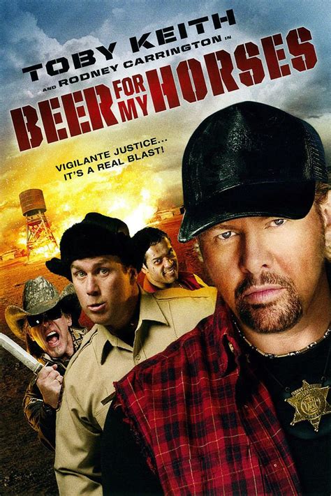 Beer for my horses film. 1-16 of 367 results for "beer for my horses movie" Results. Beer For My Horses. 2008 | PG-13 | CC. 4.6 out of 5 stars 1,541. Prime Video. This video is currently unavailable. Starring: Toby Keith, Rodney Carrington, Ted Nugent and Brit Morgan; Directed by: Michael Salomon; Beer for My Horses. 