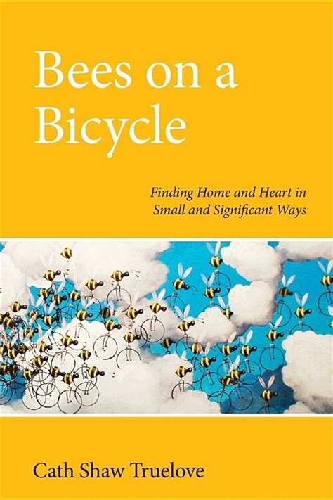 Download Bees On A Bicycle Finding Home And Heart In Small And Significant Ways By Cath Shaw Truelove