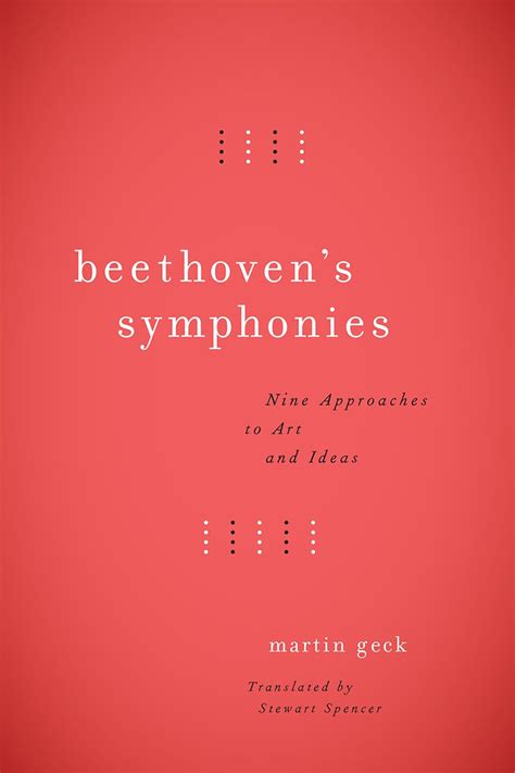 Beethoven s Symphonies Nine Approaches to Art and Ideas