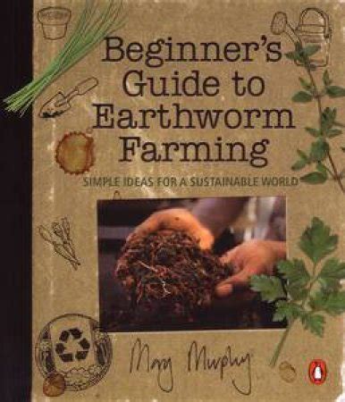 Beginners guide to earthworm farming by mary murphy. - Autor en busca de seis personajes..