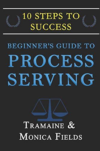 Download Beginners Guide To Becoming A Process Server 10 Steps To Creating Wealth And Freedom As A Process Server By Tramaine Fields