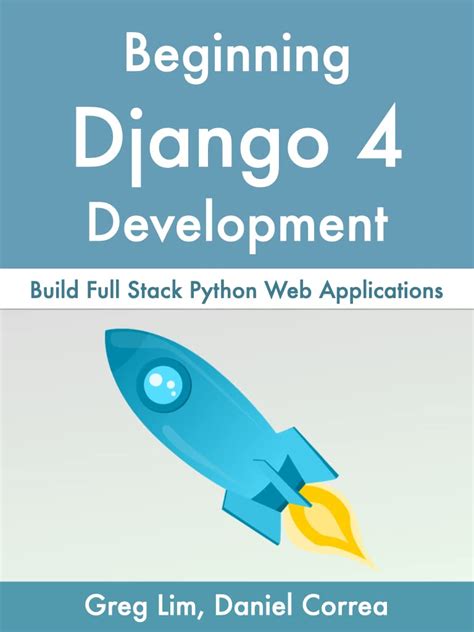 Beginning Django 4: Build Full Stack Python Web Applications
