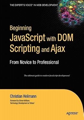 Read Beginning Javascript With Dom Scripting And Ajax From Novice To Professional By Christian Heilmann