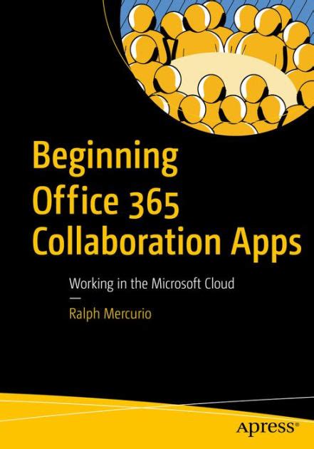 Read Beginning Office 365 Collaboration Apps Working In The Microsoft Cloud By Ralph Mercurio