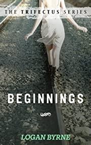 Read Online Beginnings The Trifectus Series 1 By Logan Byrne