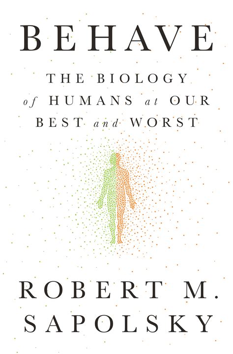 Read Behave The Biology Of Humans At Our Best And Worst By Robert M Sapolsky