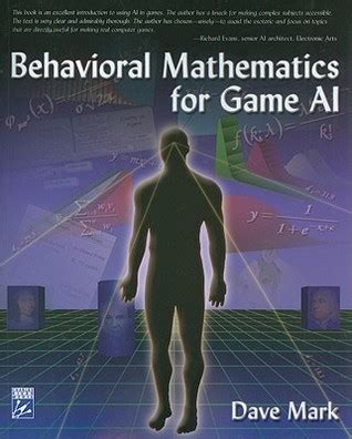 Behavioral Mathematics For Game Ai By Dave Mark
