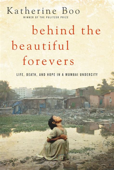 Read Behind The Beautiful Forevers Life Death And Hope In A Mumbai Undercity By Katherine Boo