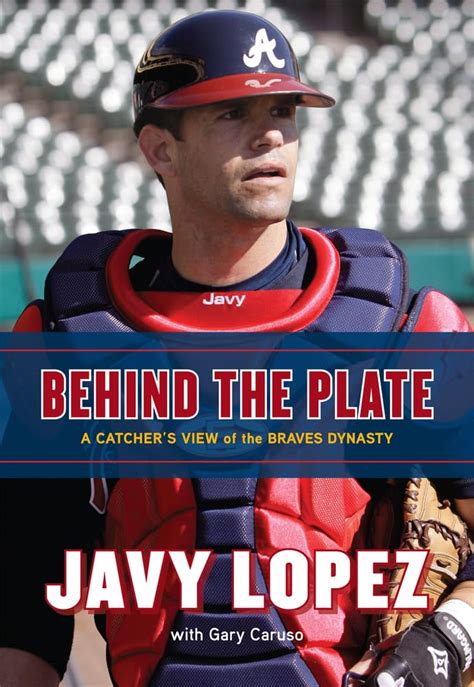 Read Online Behind The Plate A Catchers View Of The Braves Dynasty By Javy Lopez