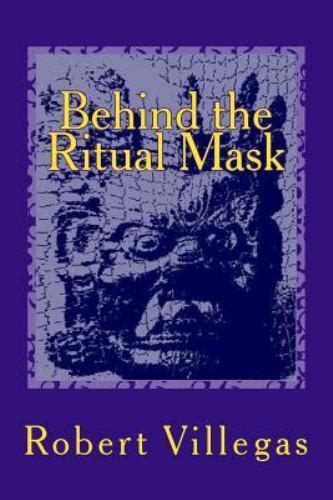 Full Download Behind The Ritual Mask By Robert   Villegas