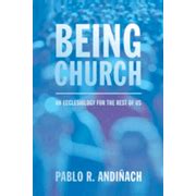 Being Church An Ecclesiology for the Rest of Us