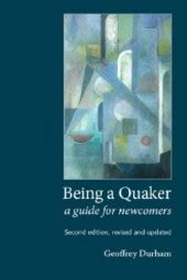 Read Being A Quaker A Guide For Newcomers Second Edition Revised And Updated By Geoffrey Durham