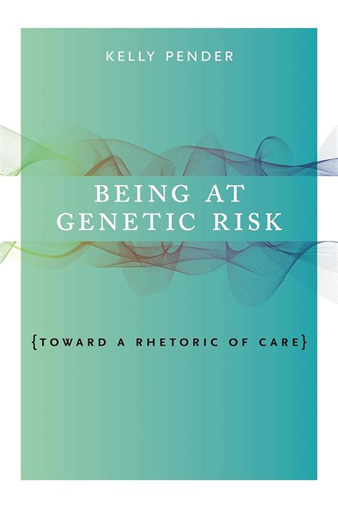 Read Online Being At Genetic Risk Toward A Rhetoric Of Care Rsa Series In Transdisciplinary Rhetoric Book 10 By Kelly Pender