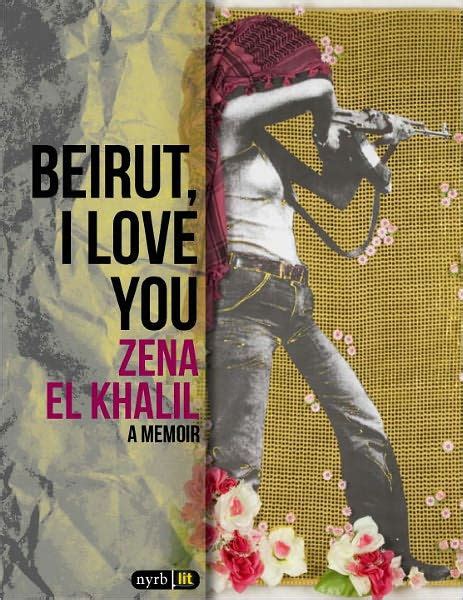 Read Online Beirut I Love You A Memoir By Zena El Khalil