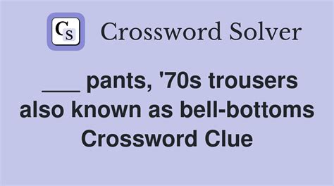 Crossword Clue. Here is the solution for the Bell bottoms or trousers, e.g. clue featured on February 14, 2024. We have found 40 possible answers for this clue in our database. Among them, one solution stands out with a 91% match which has a length of 5 letters. You can unveil this answer gradually, one letter at a time, or reveal it all at once.
