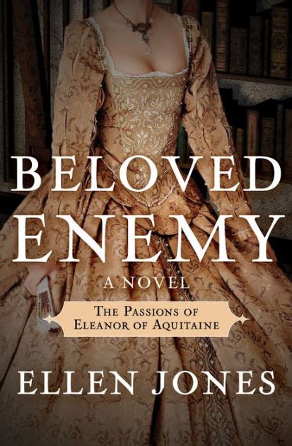 Full Download Beloved Enemy The Passions Of Eleanor Of Aquitaine By Ellen Jones