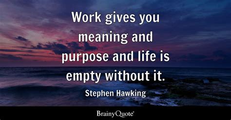 Ben Sasse - Work gives you meaning. Work turns you into a... - BrainyQuote