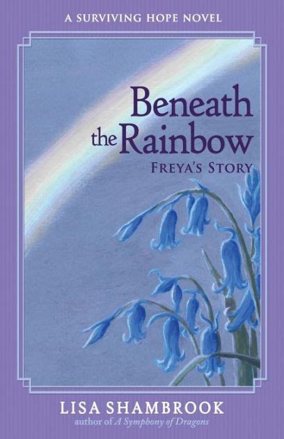 Beneath the Rainbow Freya s Story
