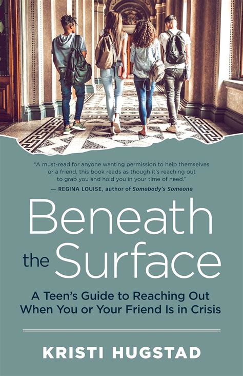 Read Beneath The Surface A Teens Guide To Reaching Out When You Or Your Friend Is In Crisis By Kristi Hugstad