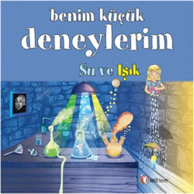 Benim Küçük Deneylerim / Su ve Işık . 
