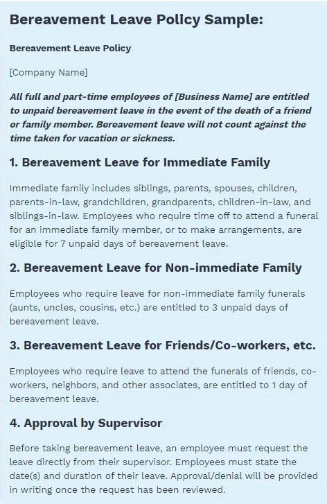 Policy elements. At a minimum, we’ll offer the typical bereavement leave of [three] days per death. We will grant this bereavement time off for the following reasons: Arrangement of a funeral or memorial service. Attendance of a funeral or memorial service. Resolving matters of inheritance. Fulfillment of family obligations.