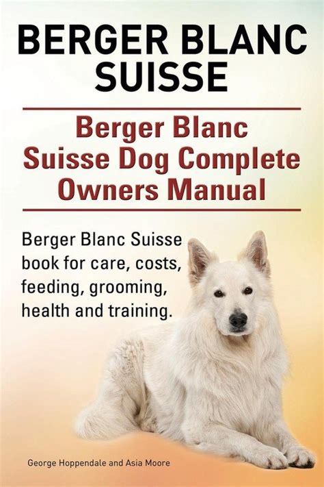 Berger blanc suisse berger blanc suisse dog complete owners manual berger blanc suisse book for care costs. - Tratado de derecho procesal civil, comercial y de familia.