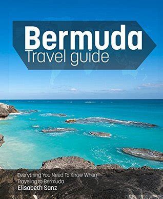 Full Download Bermuda Travel Guide Everything You Need To Know When Traveling To Bermuda By Elisabeth Sanz