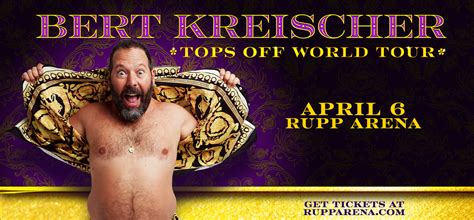 Buy Bert Kreischer tickets on April 6, 2023 at Rupp Arena. TicketCity offers our guarantee, competitive prices and a huge selection of tickets.. 