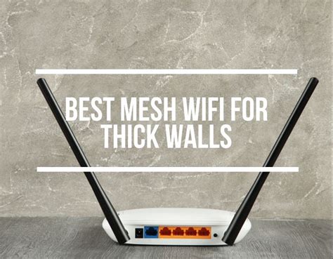 Best Mesh Wifi For Thick Walls Reviews & Analysis – Gearweb