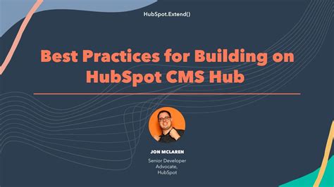 Best Practices for Building on HubSpot CMS Hub HubSpot.Extend() 2022
