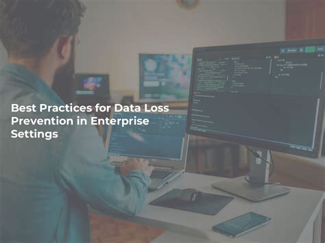 Best Practices for Data Loss Prevention in Enterprise Settings