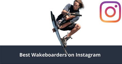 Best Wakeboarders To Follow On Instagram And YouTube 2024