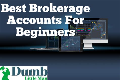 Best brokerage account for beginners. Looking for the best brokerage accounts? We've found the best online brokerages for a wide range of investors -- including you. MagnifyMoney Close Find a Financial Advisor ... Beginners: TD Ameritrade: $0: $0 stock and ETF trades, $0.65 … 
